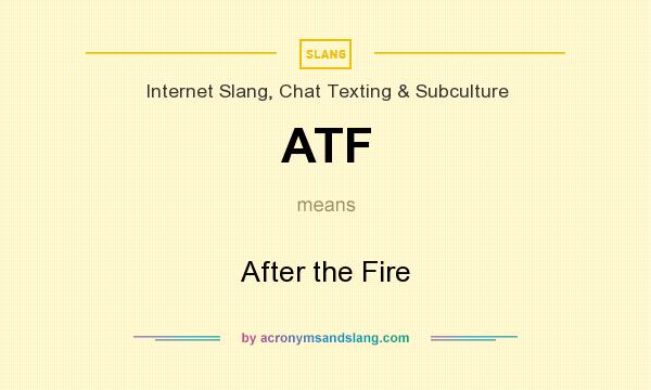What does ATF mean? It stands for After the Fire