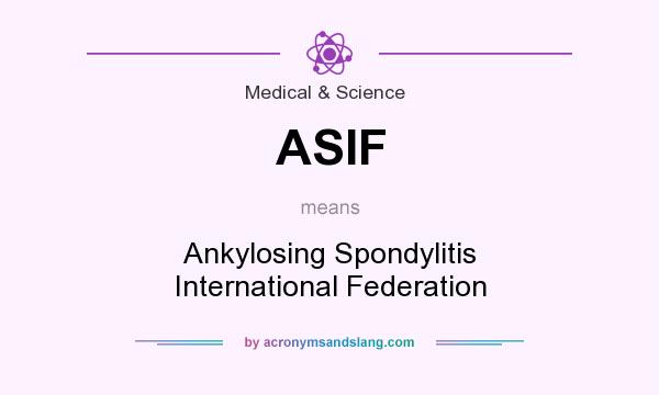 What does ASIF mean? It stands for Ankylosing Spondylitis International Federation