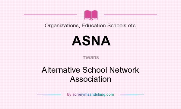 What does ASNA mean? It stands for Alternative School Network Association