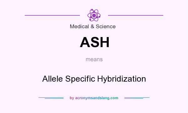 What does ASH mean? It stands for Allele Specific Hybridization