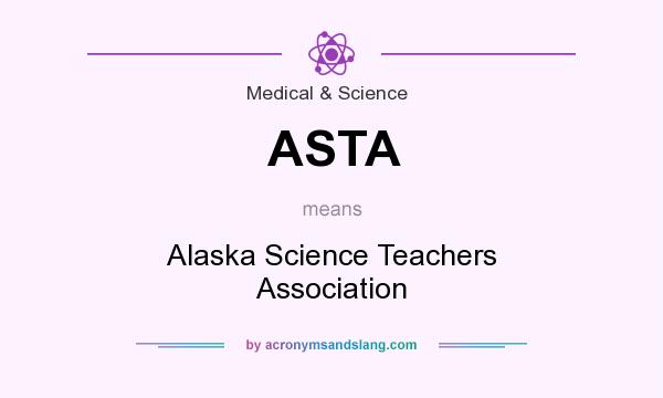 What does ASTA mean? It stands for Alaska Science Teachers Association