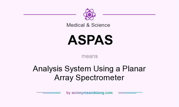 What does ASPAS mean? It stands for Analysis System Using a Planar Array Spectrometer