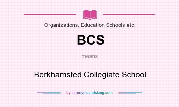 What does BCS mean? It stands for Berkhamsted Collegiate School