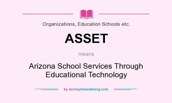 What does ASSET mean? It stands for Arizona School Services Through Educational Technology