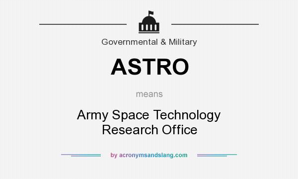What does ASTRO mean? It stands for Army Space Technology Research Office