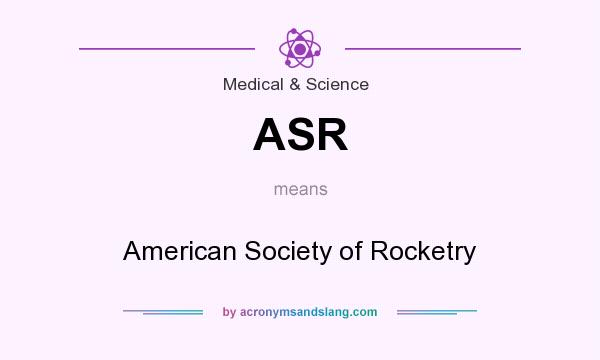 What does ASR mean? It stands for American Society of Rocketry