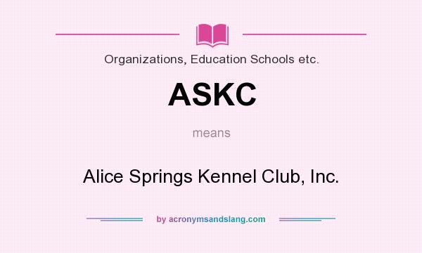 What does ASKC mean? It stands for Alice Springs Kennel Club, Inc.