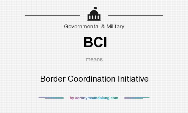 What does BCI mean? It stands for Border Coordination Initiative