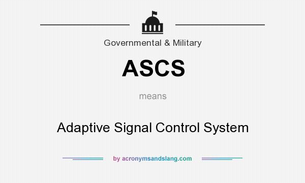 What does ASCS mean? It stands for Adaptive Signal Control System