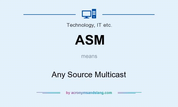 What does ASM mean? It stands for Any Source Multicast