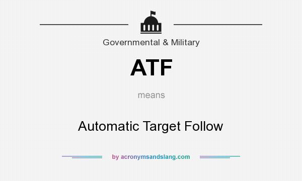 What does ATF mean? It stands for Automatic Target Follow