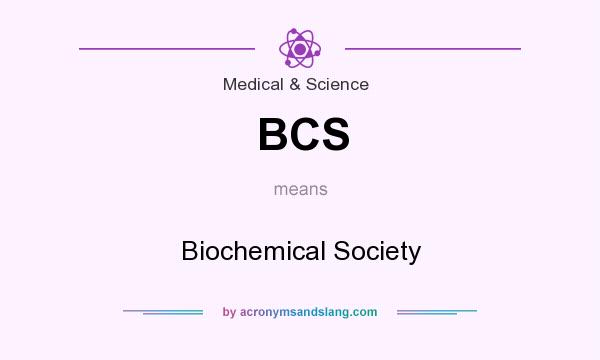 What does BCS mean? It stands for Biochemical Society