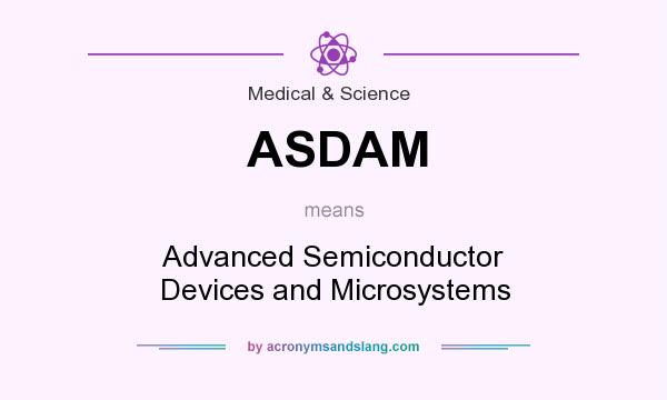 What does ASDAM mean? It stands for Advanced Semiconductor Devices and Microsystems