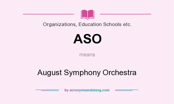 What does ASO mean? It stands for August Symphony Orchestra