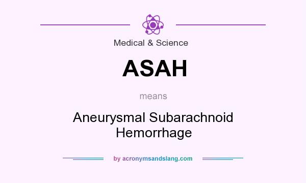 What does ASAH mean? It stands for Aneurysmal Subarachnoid Hemorrhage