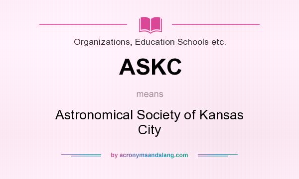 What does ASKC mean? It stands for Astronomical Society of Kansas City