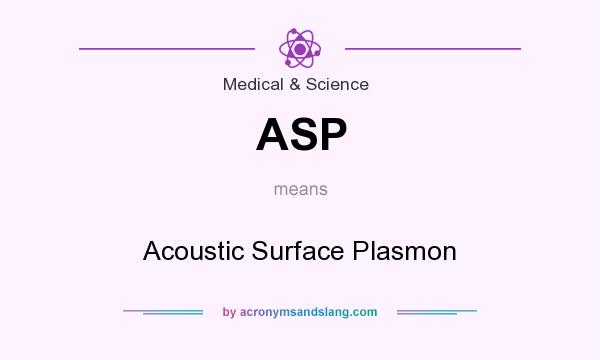 What does ASP mean? It stands for Acoustic Surface Plasmon