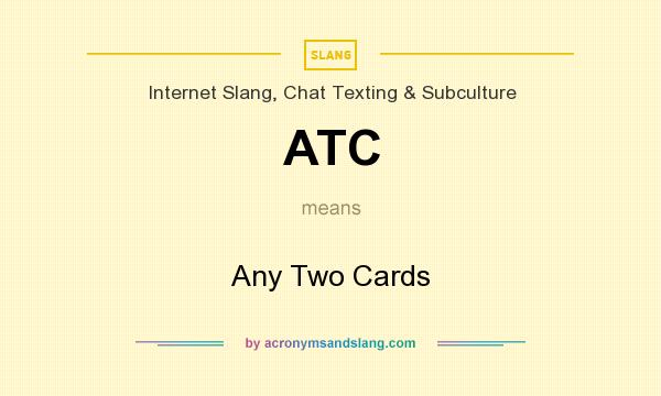 What does ATC mean? It stands for Any Two Cards