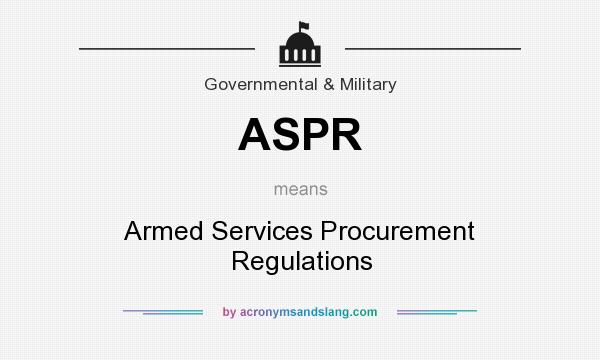 What does ASPR mean? It stands for Armed Services Procurement Regulations