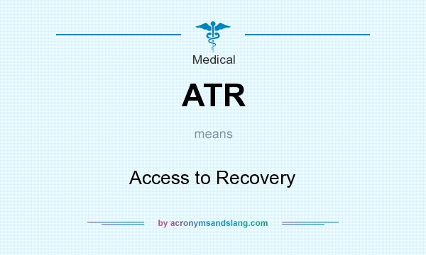What does ATR mean? It stands for Access to Recovery