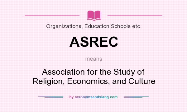 What does ASREC mean? It stands for Association for the Study of Religion, Economics, and Culture