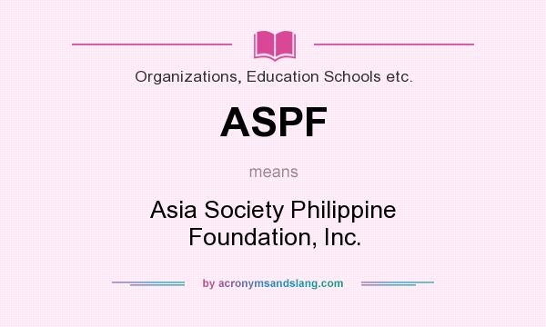 What does ASPF mean? It stands for Asia Society Philippine Foundation, Inc.