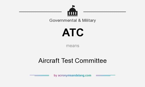 What does ATC mean? It stands for Aircraft Test Committee