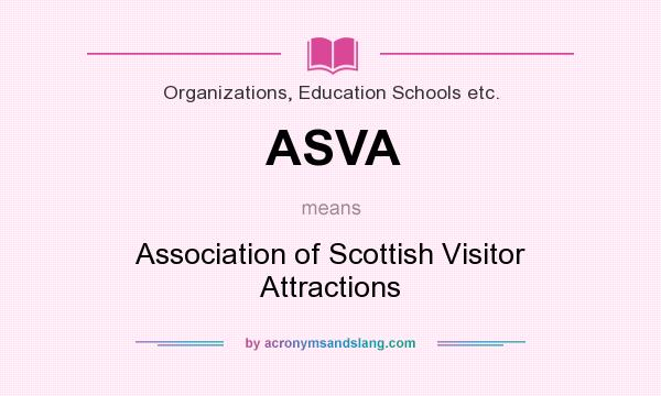 What does ASVA mean? It stands for Association of Scottish Visitor Attractions