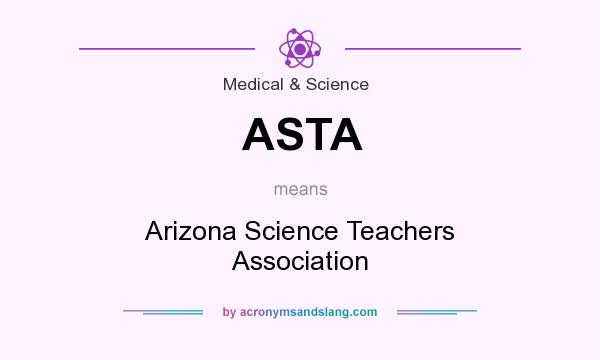 What does ASTA mean? It stands for Arizona Science Teachers Association