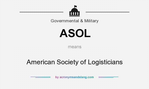 What does ASOL mean? It stands for American Society of Logisticians