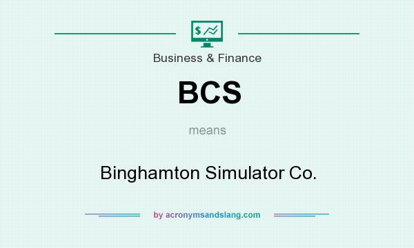 What does BCS mean? It stands for Binghamton Simulator Co.