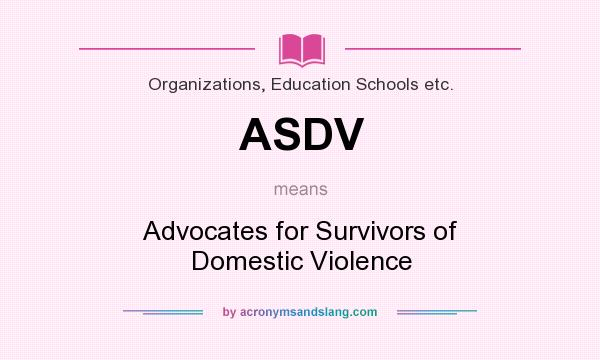 What does ASDV mean? It stands for Advocates for Survivors of Domestic Violence