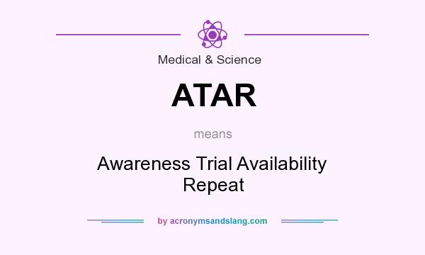 What does ATAR mean? It stands for Awareness Trial Availability Repeat