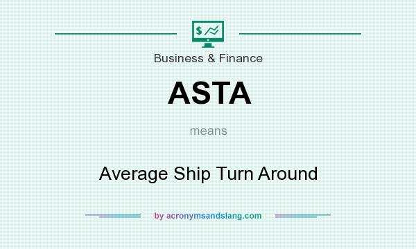 What does ASTA mean? It stands for Average Ship Turn Around