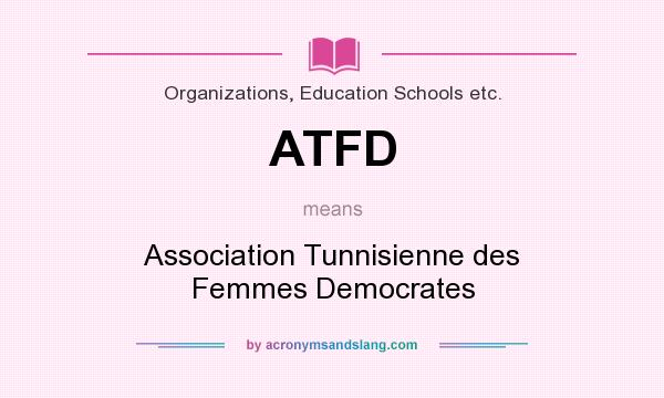 What does ATFD mean? It stands for Association Tunnisienne des Femmes Democrates
