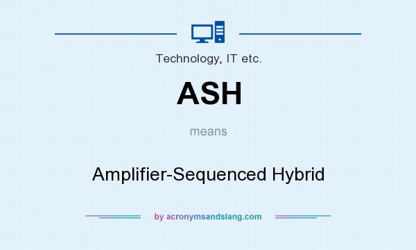 What does ASH mean? It stands for Amplifier-Sequenced Hybrid