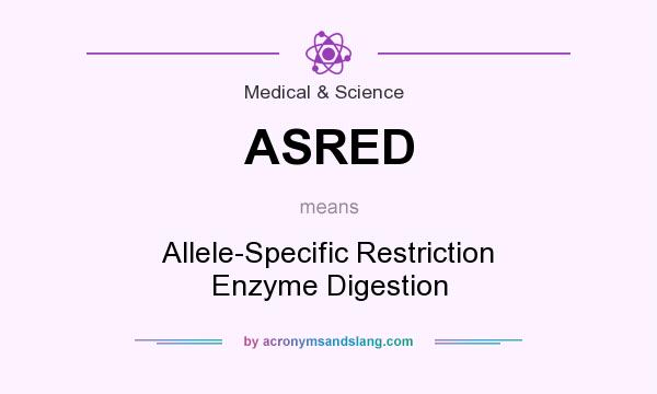 What does ASRED mean? It stands for Allele-Specific Restriction Enzyme Digestion