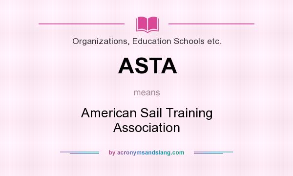 What does ASTA mean? It stands for American Sail Training Association