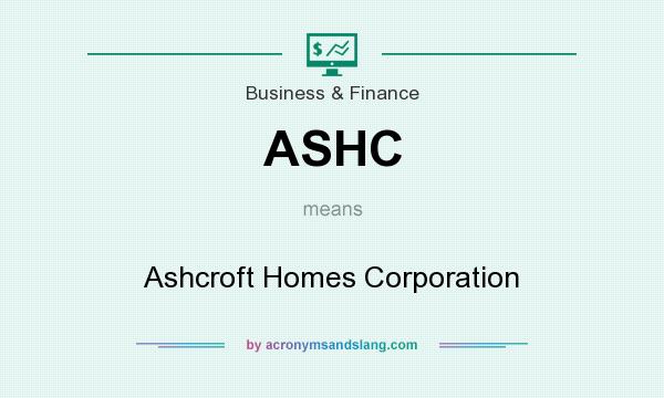 What does ASHC mean? It stands for Ashcroft Homes Corporation