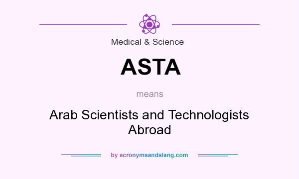 What does ASTA mean? It stands for Arab Scientists and Technologists Abroad