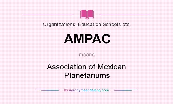 What does AMPAC mean? It stands for Association of Mexican Planetariums