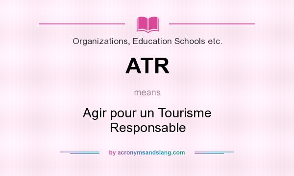 What does ATR mean? It stands for Agir pour un Tourisme Responsable