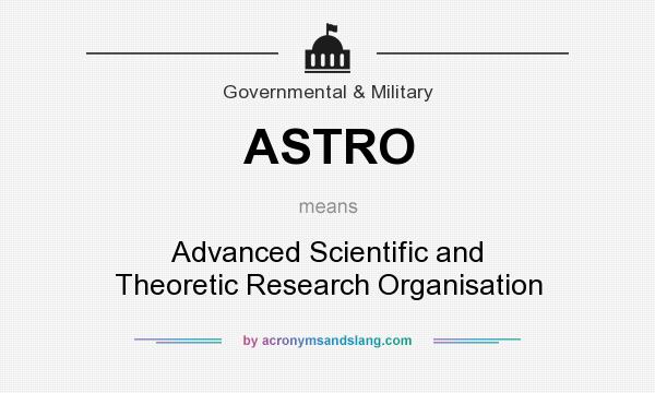 What does ASTRO mean? It stands for Advanced Scientific and Theoretic Research Organisation