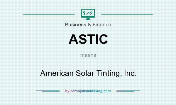 What does ASTIC mean? It stands for American Solar Tinting, Inc.