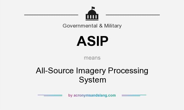 What does ASIP mean? It stands for All-Source Imagery Processing System