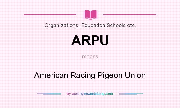 What does ARPU mean? It stands for American Racing Pigeon Union