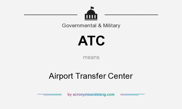 What does ATC mean? It stands for Airport Transfer Center