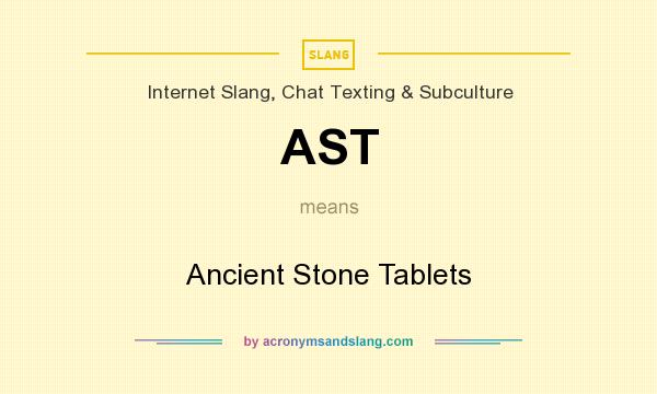 What does AST mean? It stands for Ancient Stone Tablets