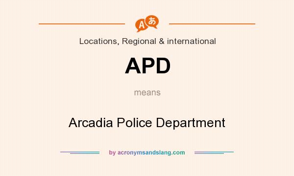 What does APD mean? It stands for Arcadia Police Department