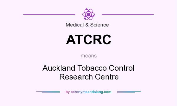 What does ATCRC mean? It stands for Auckland Tobacco Control Research Centre